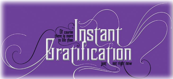 Instant Gratification